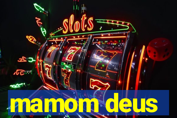 mamom deus